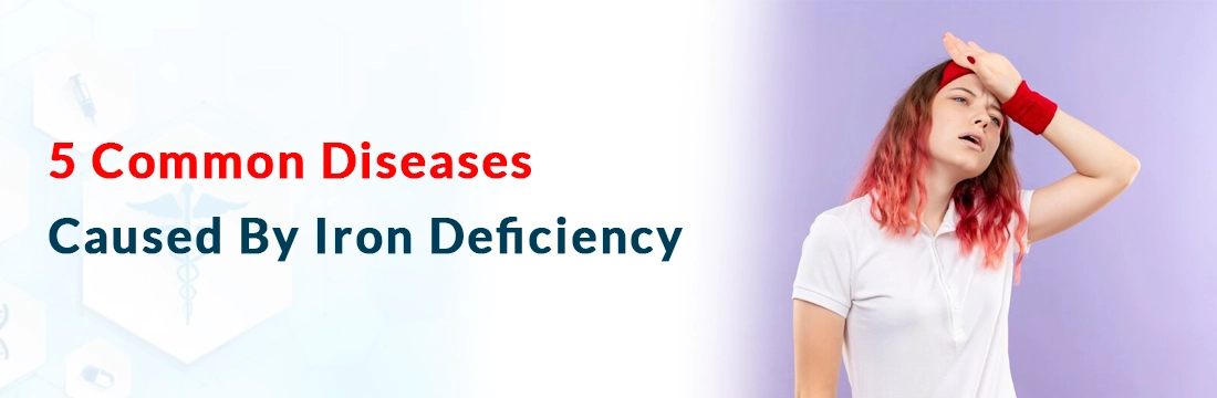  5 Common Diseases Caused By Iron Deficiency